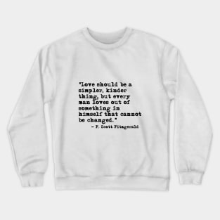 Love should be a simpler, kinder thing - Fitzgerald quote Crewneck Sweatshirt